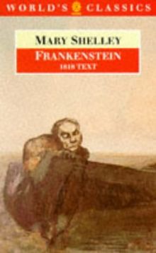 Frankenstein or the Modern Prometheus: The 1818 Text (The World's Classics)