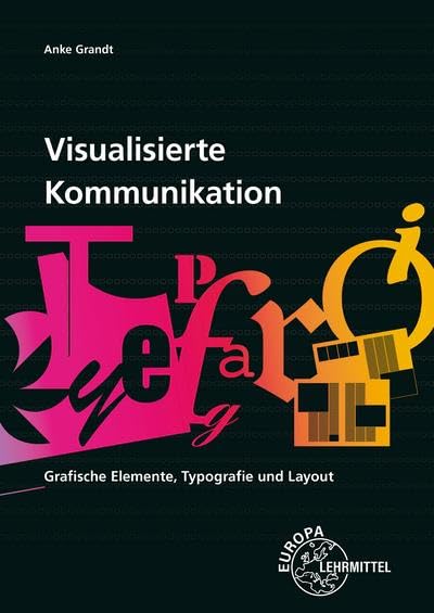 Visualisierte Kommunikation: Grafische Elemente, Typografie und Layout: Grafische Elemente, Typografie, Layout