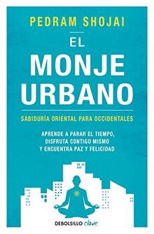 MONJE URBANO, EL: Sabiduría oriental para occidentales. Aprende a parar el tiempo, disfruta contigo mismo y encuentra paz y felicidad (Clave)