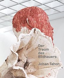 Der Traum des Bildhauers: Johan Tahon