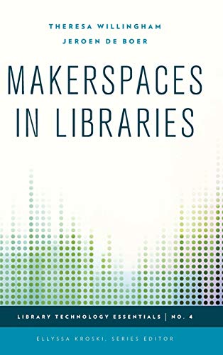 Makerspaces in Libraries (Library Technology Essentials, 4, Band 4)
