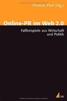 Online-PR im Web 2.0: Fallbeispiele aus Wirtschaft und Politik