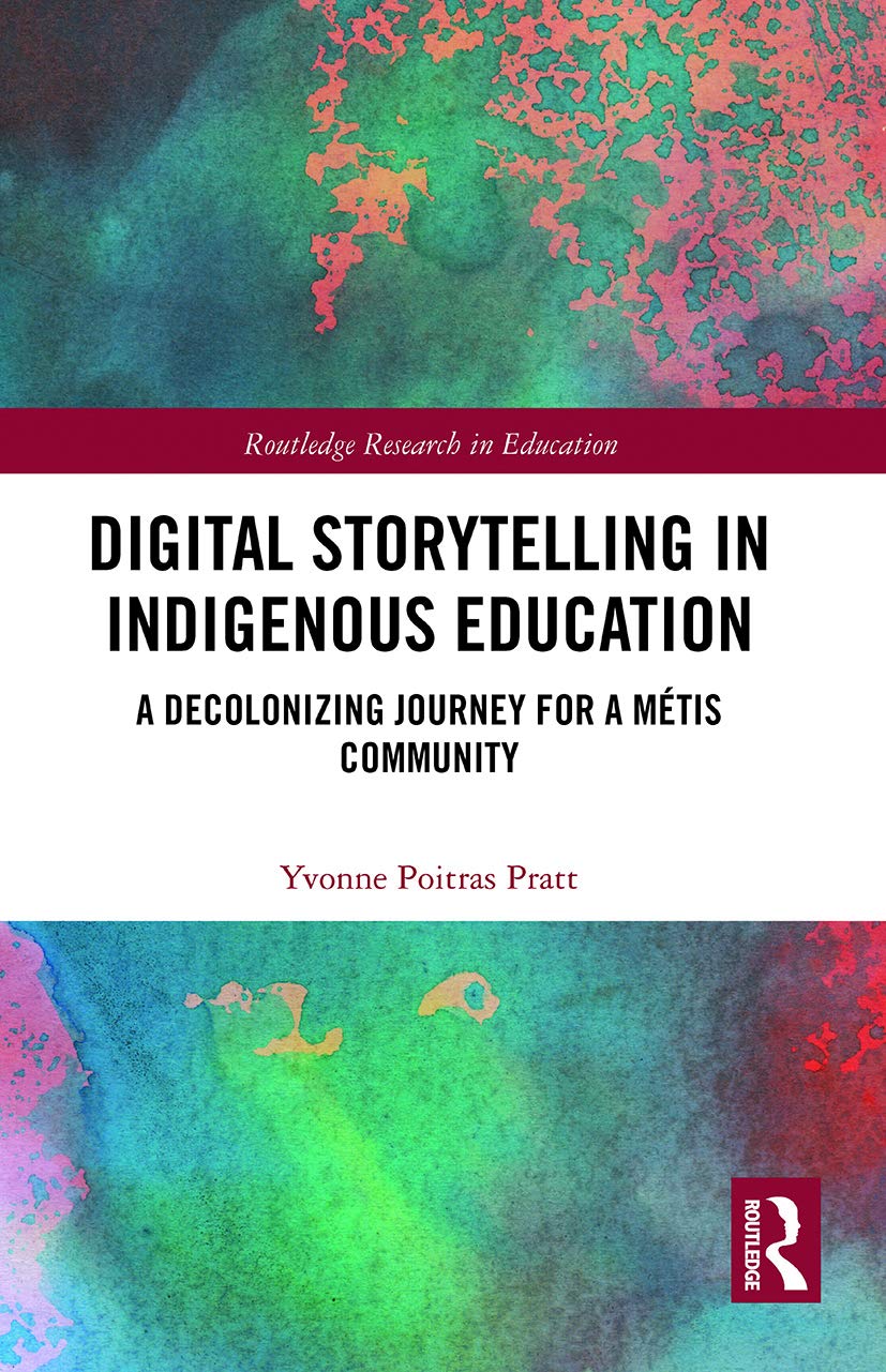 Digital Storytelling in Indigenous Education: A Decolonizing Journey for a Métis Community (Routledge Research in Education)