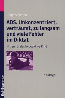 ADS. Unkonzentriert, verträumt, zu langsam und viele Fehler im Diktat: Hilfen für das hypoaktive Kind