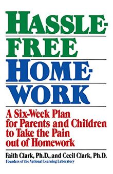 Hassle-free Homework: A Six-Week Plan for Parents and Children to Take the Pain Out of Homework