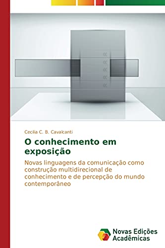 O conhecimento em exposição: Novas linguagens da comunicação como construção multidirecional de conhecimento e de percepção do mundo contemporâneo