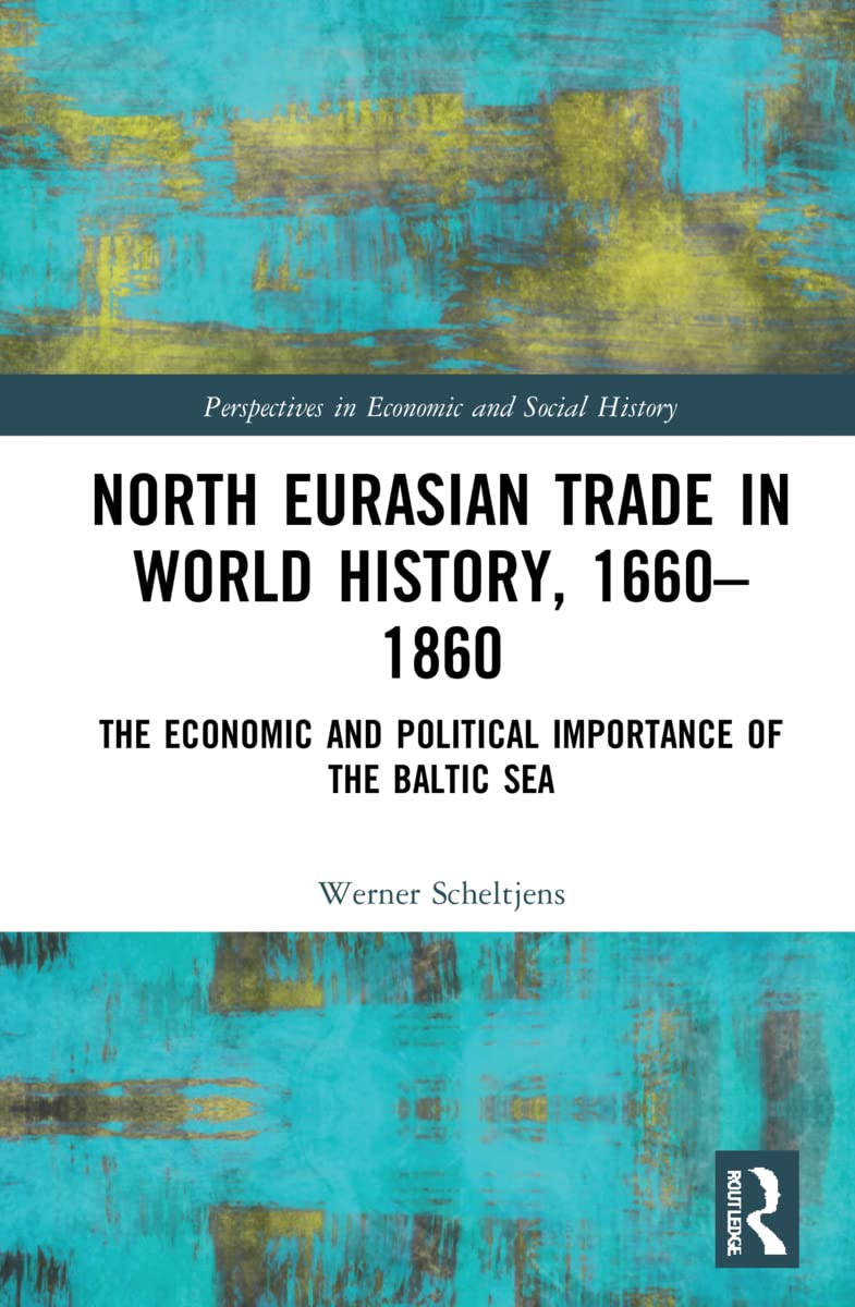 North Eurasian Trade in World History, 1660–1860: The Economic and Political Importance of the Baltic Sea (Perspectives in Economic and Social History)