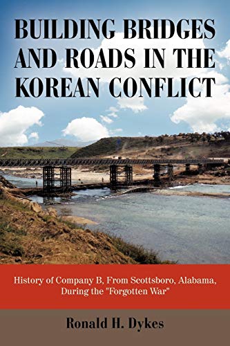 Building Bridges and Roads in the Korean Conflict: History of Company B, From Scottsboro, Alabama, During the Forgotten War