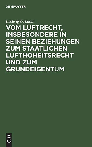 Vom Luftrecht, insbesondere in seinen Beziehungen zum staatlichen Lufthoheitsrecht und zum Grundeigentum: Vortrag, gehalten im “Ungarischen Juristenverein” am 11. November 1916
