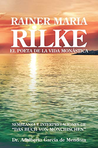 Rainer Maria Rilke: El Poeta De La Vida Monástica: El Poeta de La Vida Mon Stica