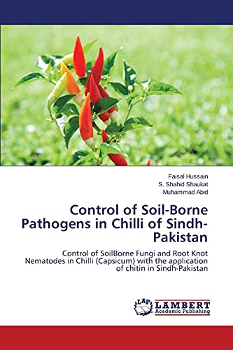 Control of Soil-Borne Pathogens in Chilli of Sindh-Pakistan: Control of SoilBorne Fungi and Root Knot Nematodes in Chilli (Capsicum) with the application of chitin in Sindh-Pakistan
