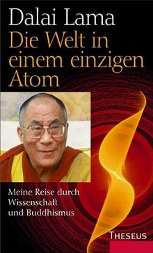 Die Welt in einem einzigen Atom: Meine Reise durch Wissenschaft und Buddhismus