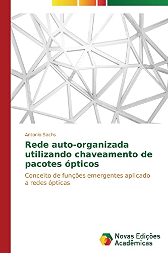 Rede auto-organizada utilizando chaveamento de pacotes ópticos: Conceito de funções emergentes aplicado a redes ópticas