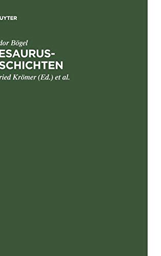 Thesaurus-Geschichten: Beiträge zu einer Historia Thesauri linguae Latinae von Theodor Bögel (1876-1973); mit einem Anhang: Personenverzeichnis 1893 - 1995
