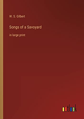Songs of a Savoyard: in large print