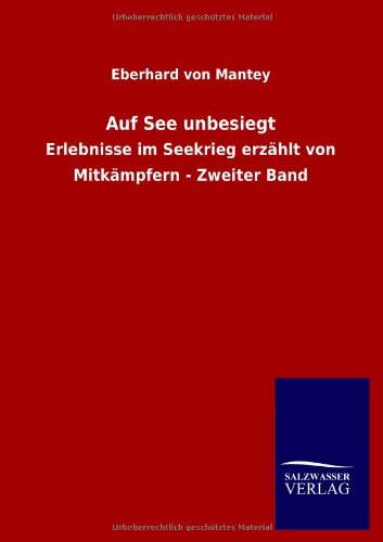 Auf See unbesiegt: Erlebnisse im Seekrieg erzählt von Mitkämpfern - Zweiter Band