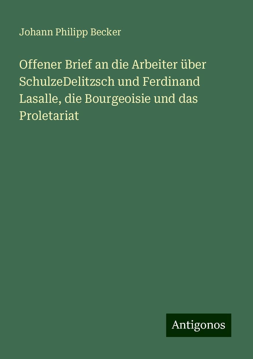 Offener Brief an die Arbeiter über SchulzeDelitzsch und Ferdinand Lasalle, die Bourgeoisie und das Proletariat