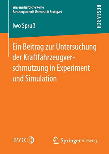 Ein Beitrag zur Untersuchung der Kraftfahrzeugverschmutzung in Experiment und Simulation (Wissenschaftliche Reihe Fahrzeugtechnik Universität Stuttgart)