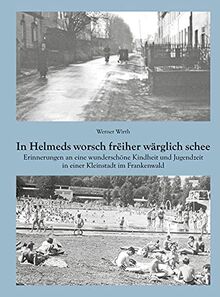 In Helmeds worsch freiher wärglich schee: Erinnerungen an eine wunderschöne Kindheit und Jugendzeit