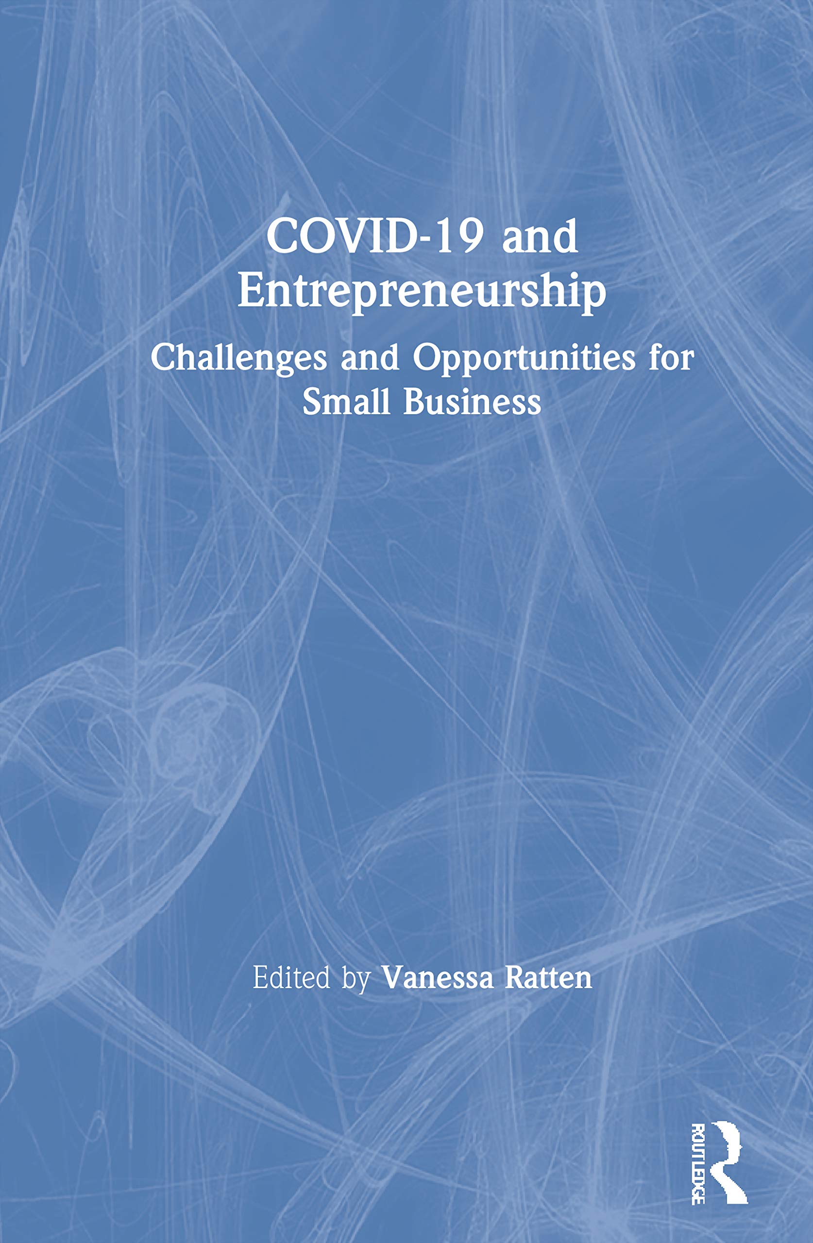 COVID-19 and Entrepreneurship: Challenges and Opportunities for Small Business