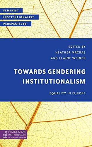 Towards Gendering Institutionalism: Equality in Europe (Feminist Institutionalist Perspectives)