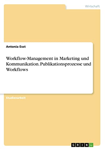 Workflow-Management in Marketing und Kommunikation. Publikationsprozesse und Workflows
