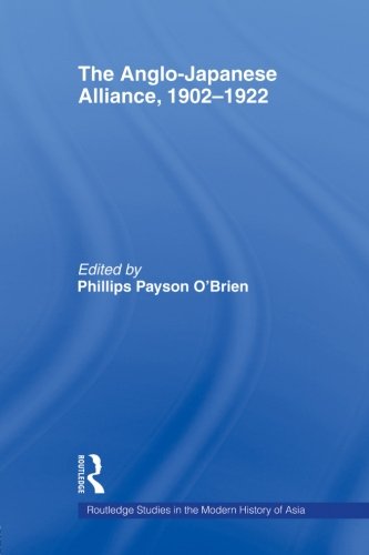 The Anglo-Japanese Alliance, 1902-1922 (Routledge Studies in the Modern History of Asia, Band 17)