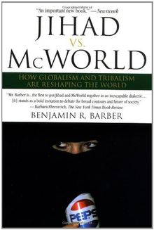 Jihad vs. McWorld: Terrorism's Challenge to Democracy: How Globalism and Tribalism Are RE Shaping the World