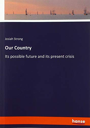 Our Country: Its possible future and its present crisis