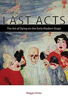 Last Acts: The Art of Dying on the Early Modern Stage