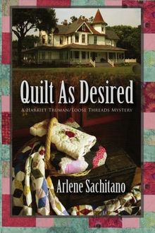 Quilt as Desired: A Harriet Truman/Loose Threads Mystery