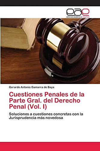 Cuestiones Penales de la Parte Gral. del Derecho Penal (Vol. I): Soluciones a cuestiones concretas con la Jurisprudencia más novedosa