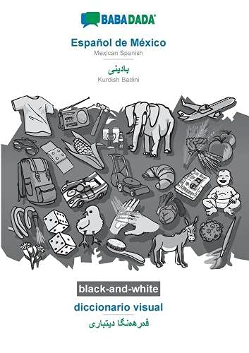 BABADADA black-and-white, Español de México - Kurdish Badini (in arabic script), diccionario visual - visual dictionary (in arabic script): Mexican ... Badini (in arabic script), visual dictionary