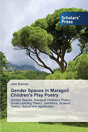 Gender Spaces in Maragoli Children's Play Poetry: Gender Spaces, Maragoli Children's Poetry, Social Learning Theory, Semiotics, Schema Theory, Subversive signification
