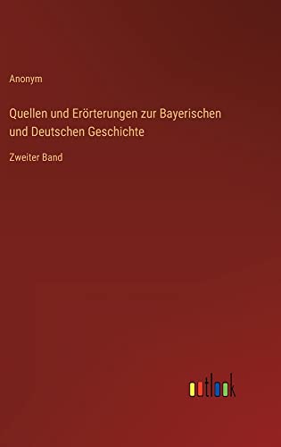 Quellen und Erörterungen zur Bayerischen und Deutschen Geschichte: Zweiter Band