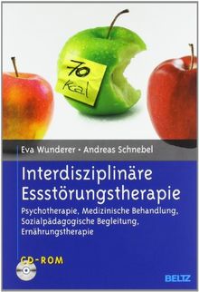 Interdisziplinäre Essstörungstherapie: Psychotherapie, Medizinische Behandlung, Sozialpädagogische Begleitung, Ernährungstherapie. Mit CD-ROM