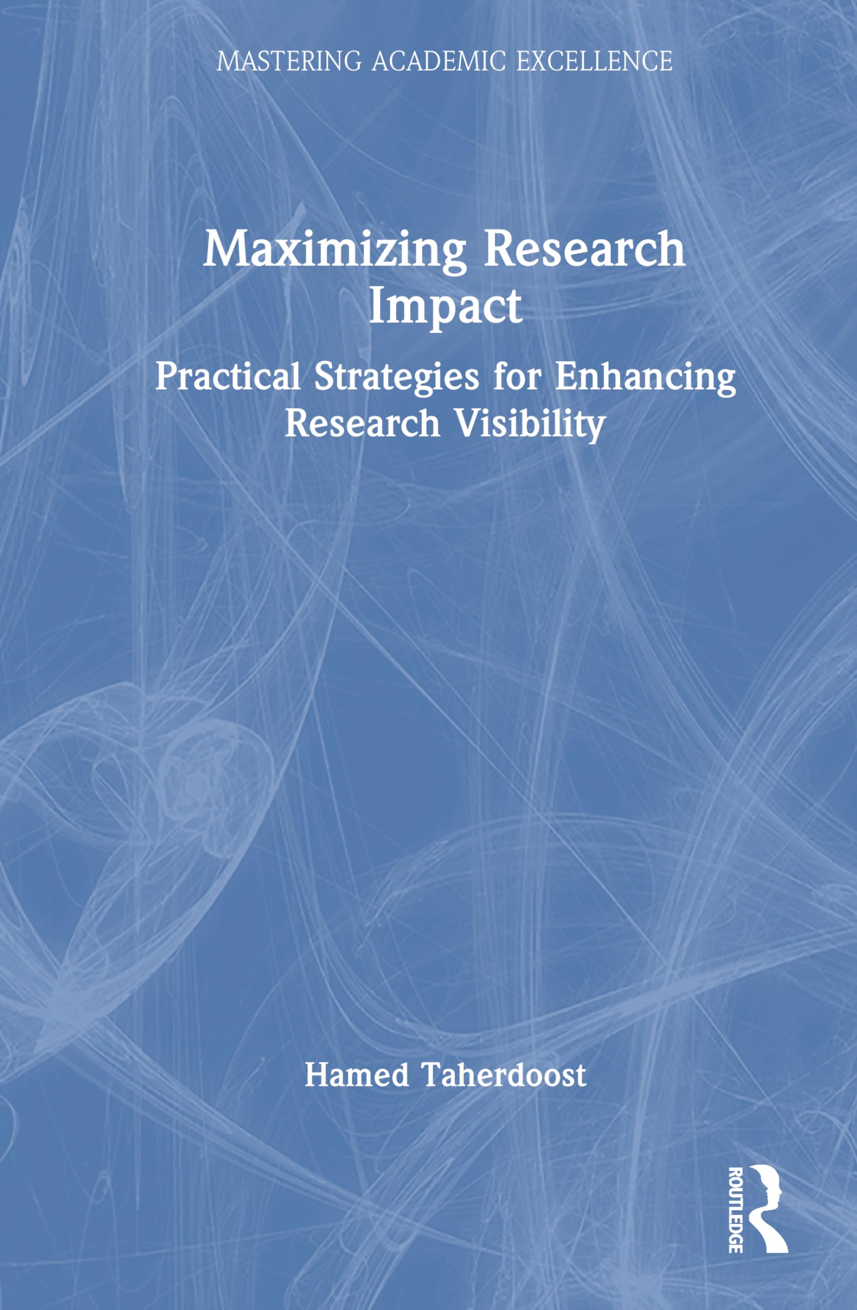 Maximizing Research Impact: Practical Strategies for Enhancing Research Visibility (Mastering Academic Excellence)