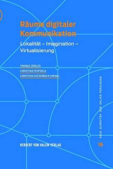 Räume digitaler Kommunikation: Lokalität - Imagination - Virtualisierung (Neue Schriften zur Online-Forschung)