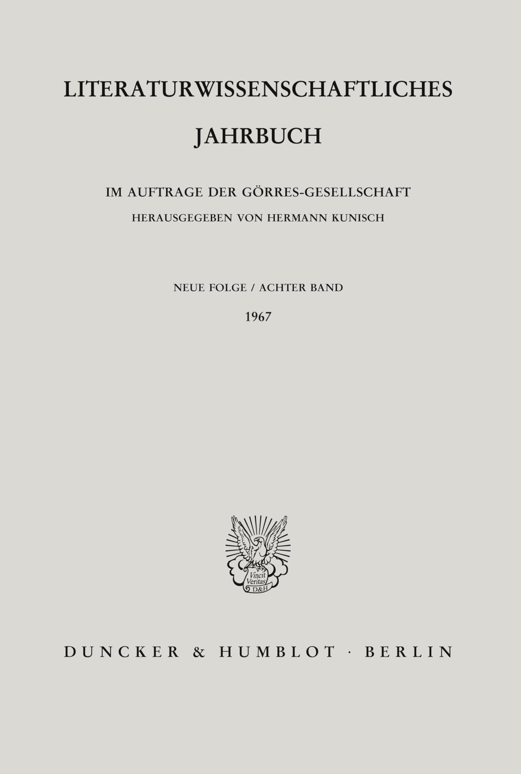 Literaturwissenschaftliches Jahrbuch. 8. Band (1967). Im Auftrage der Görres-Gesellschaft hrsg. von Hermann Kunisch. Mit Frontispiz, 3 Bildtafeln. ... Jahrbuch. Neue Folge; LJB 8)