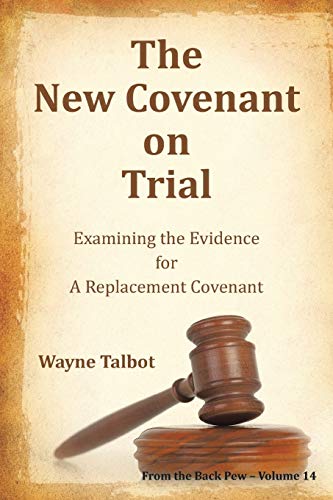 The New Covenant on Trial: Examining the Evidence for a Replacement Covenant