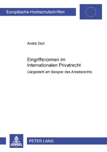 Eingriffsnormen im Internationalen Privatrecht: Dargestellt am Beispiel des Arbeitsrechts (Europäische Hochschulschriften / European University Studies / Publications Universitaires Européennes)