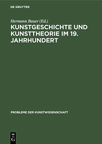 Kunstgeschichte und Kunsttheorie im 19. Jahrhundert (Probleme der Kunstwissenschaft, 1)