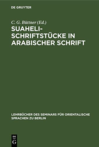 Suaheli-Schriftstücke in arabischer Schrift: Mit lateinischer Schrift umschrieben, übersetzt und erklärt (Lehrbücher des Seminars für orientalische Sprachen zu Berlin, 10, Band 10)