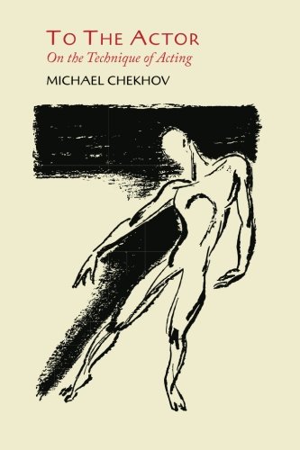 Michael Chekhov To The Actor, On The Technique Of Acting