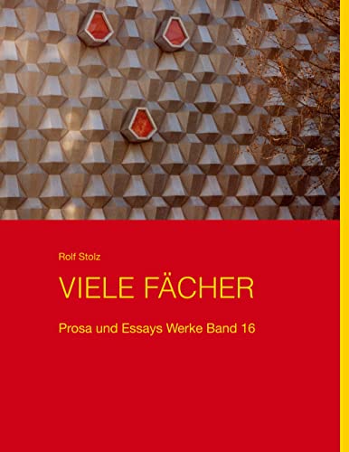Viele Fächer: Werke 16 Kurze Prosa / Essays III (Rolf Stolz Werke)