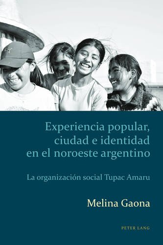 Experiencia popular, ciudad e identidad en el noroeste argentino: La organización social Tupac Amaru (Estudios culturales críticos con perspectiva latinoamericana)