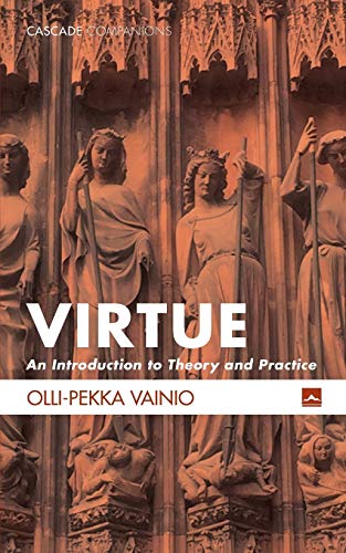 Virtue: An Introduction to Theory and Practice (Cascade Companions, Band 29)