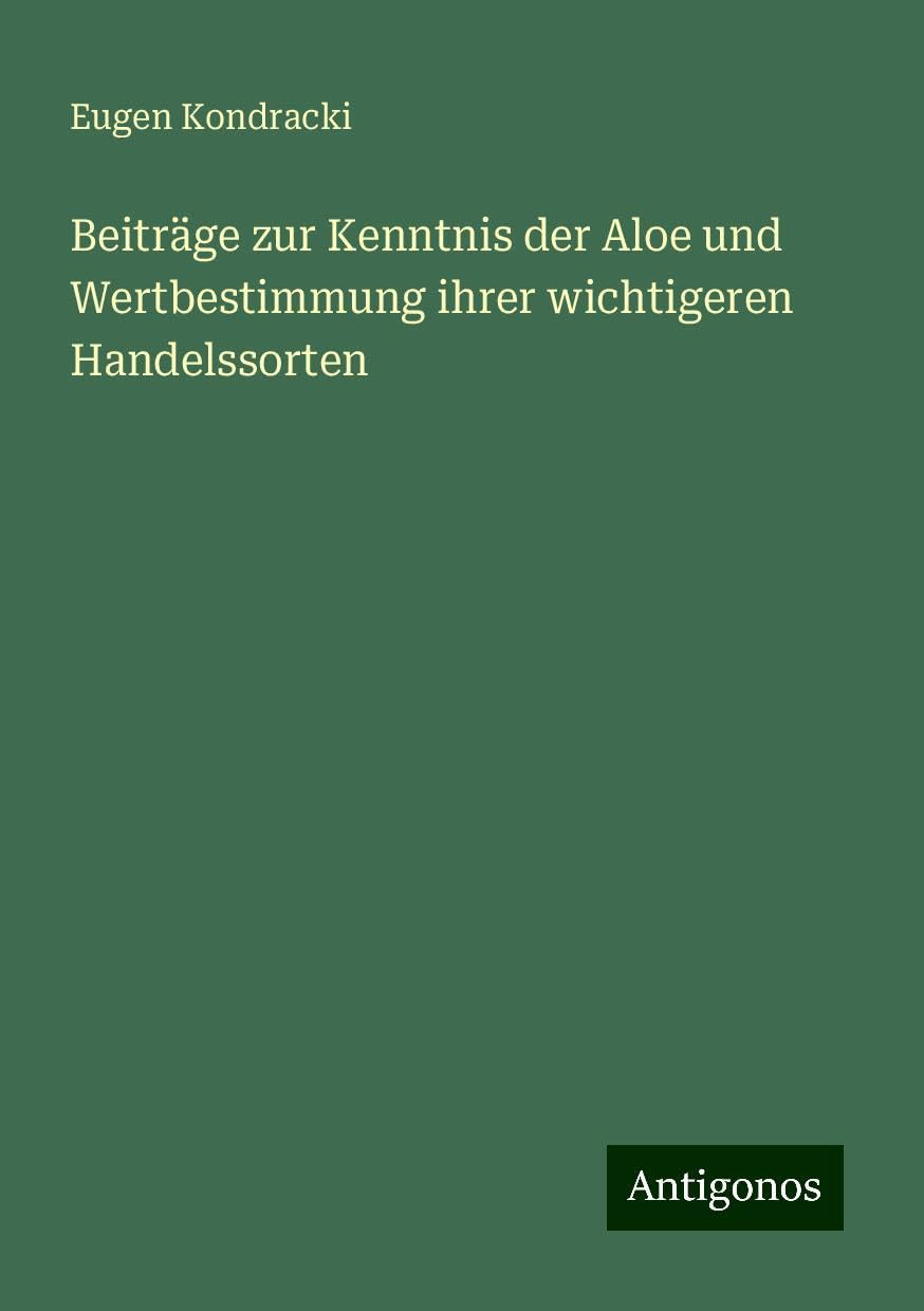 Beiträge zur Kenntnis der Aloe und Wertbestimmung ihrer wichtigeren Handelssorten