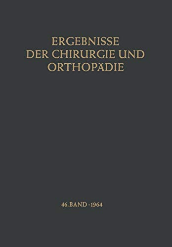 Ergebnissse der Chirurgie und Orthopadie (Ergebnisse der Chirurgie und Orthopädie, 46, Band 46)