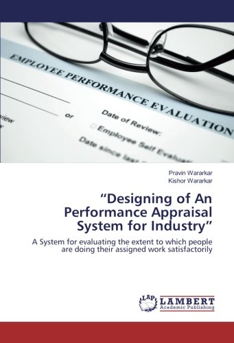 “Designing of An Performance Appraisal System for Industry”: A System for evaluating the extent to which people are doing their assigned work satisfactorily